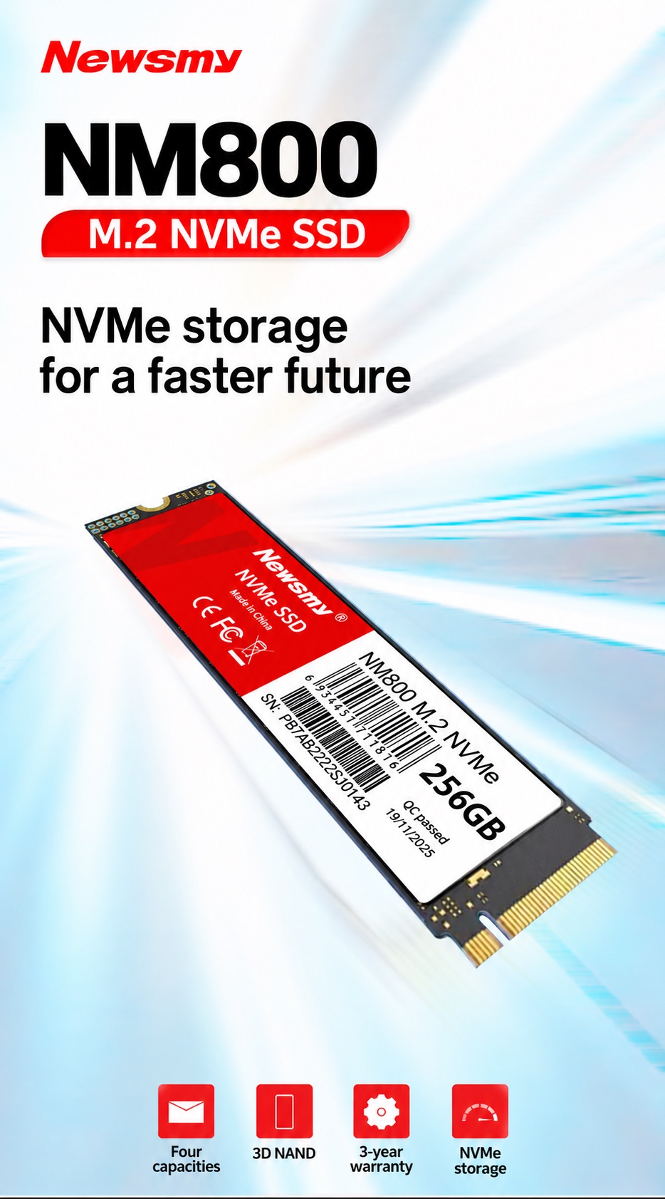 NEWSMY NM800 — NM800. A responsive upgrade. M.2 NVMe storage with four capacity options for compatible systems.