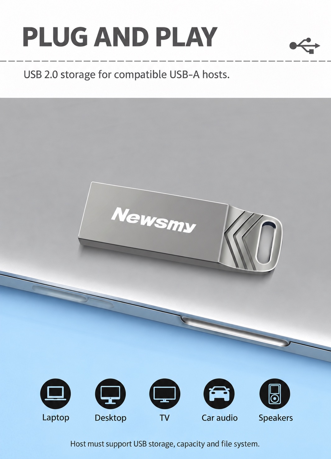 NEWSMY V68 — Plug and play. Connect to compatible USB-A hosts, including computers and devices with USB storage support.