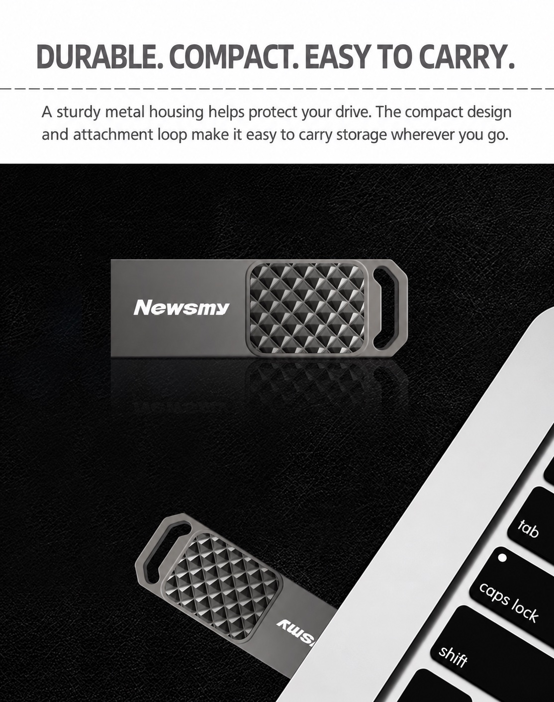 NEWSMY V70 — Compact and easy to carry. A small, durable metal drive with a loop for a compatible strap or key ring.